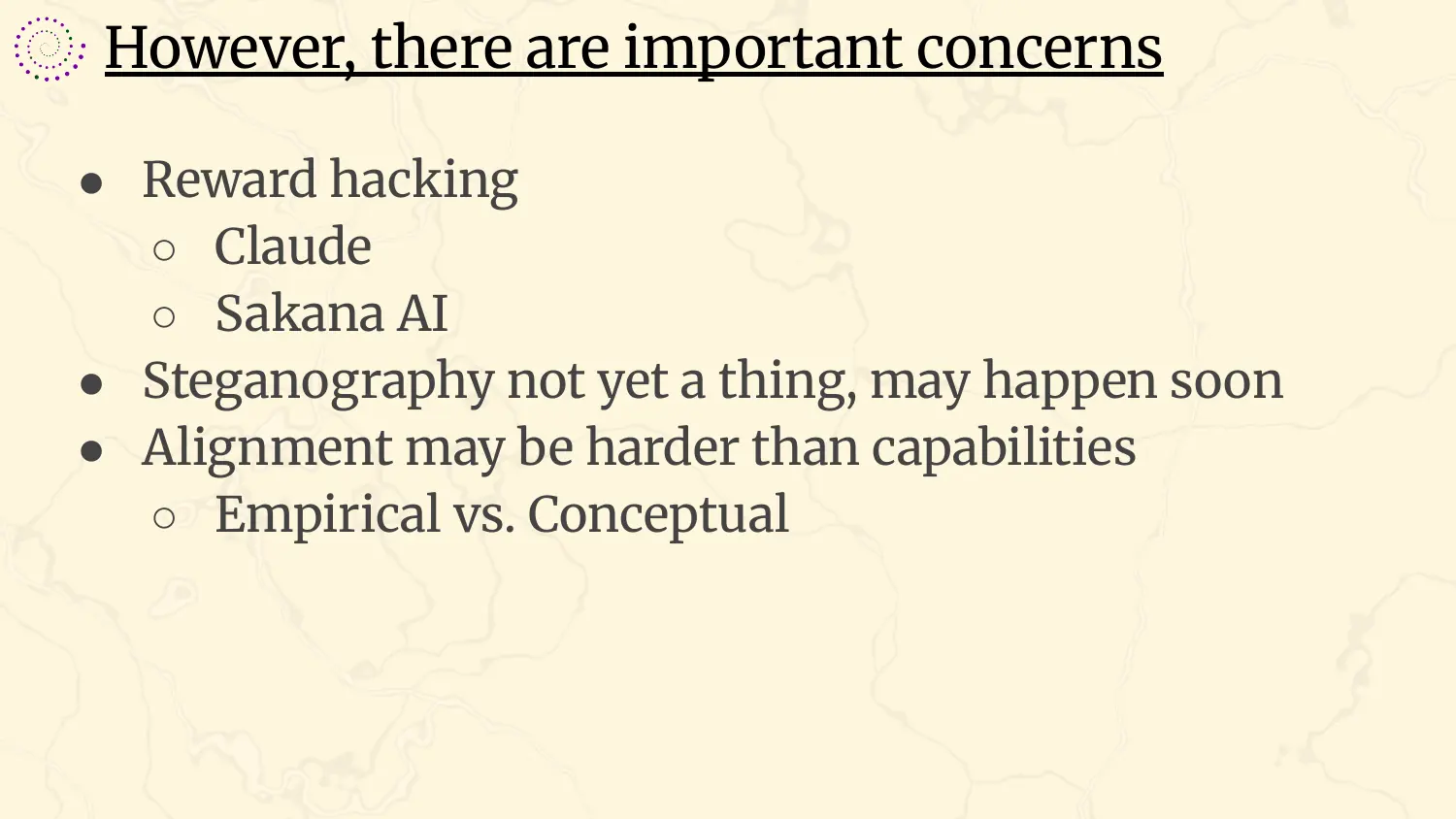 A slide headed “However, there are important concerns”, with bullets: reward hacking, with Claude and Sakana AI named under it; steganography, not yet a thing, may happen soon; alignment may be harder than capabilities, empirical versus conceptual.