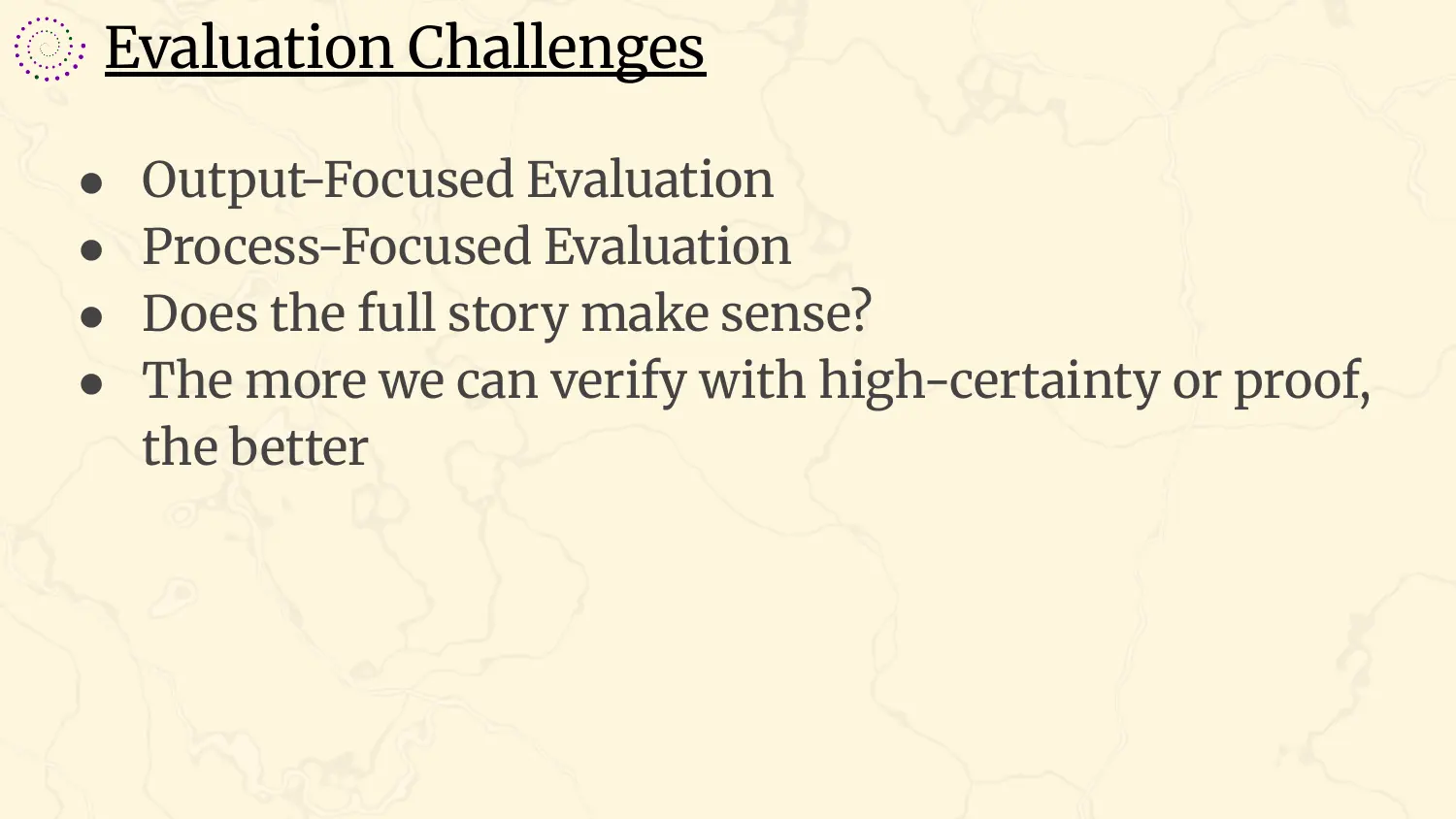 A slide headed “Evaluation Challenges”, with four bullets: output-focused evaluation; process-focused evaluation; does the full story make sense?; the more we can verify with high certainty or proof, the better.